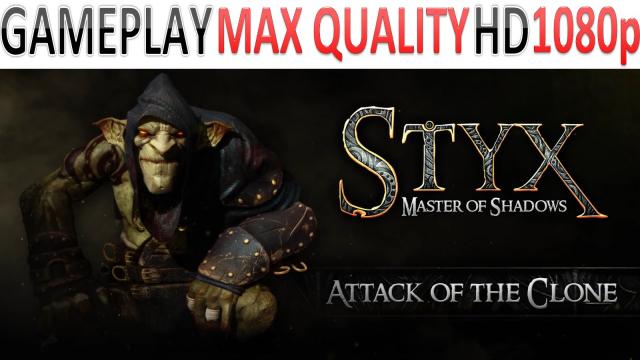 Styx: Master of Shadows - Gameplay - Attack of the Clone - Max Quality HD - 1080p - (PS4, XOne, PC)