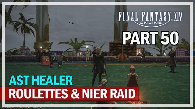 Final Fantasy 14 - Daily Roulettes & Nier Raid AST Healer - Episode 50