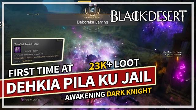 Dehkia Pila Ku Jail - 23K+ Loot - Awakening Dark Knight | Black Desert