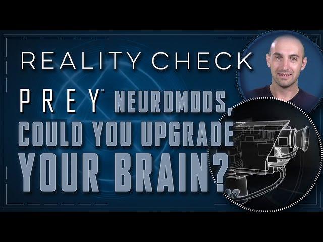Prey Neuromods, Could You Upgrade Your Brain!? - Reality Check