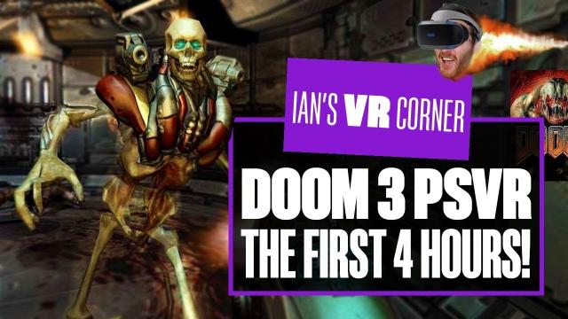 Let's Play DOOM 3: VR Edition - FOUR HOURS OF FRIGHTMARES! - Ian's VR Corner