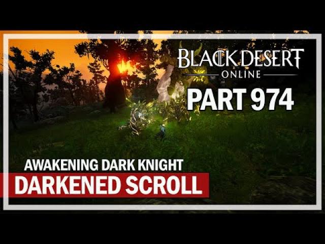 Black Desert Online - Let's Play Part 974 - Darkened Scroll & Awakening DK