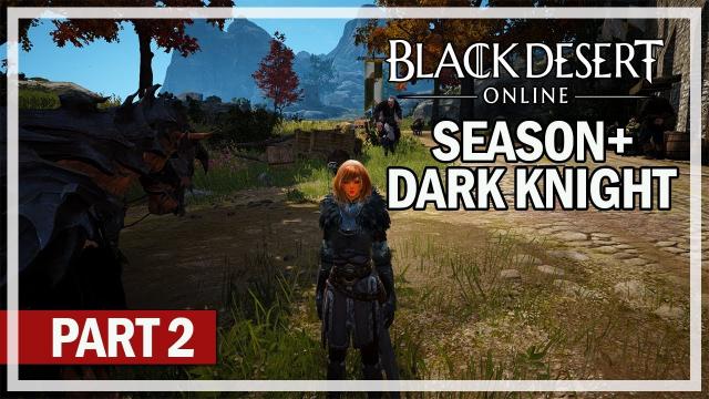 Black Desert Online - Dark Knight Season+ Lets Play Part 2 - Awakening & Succession Questline