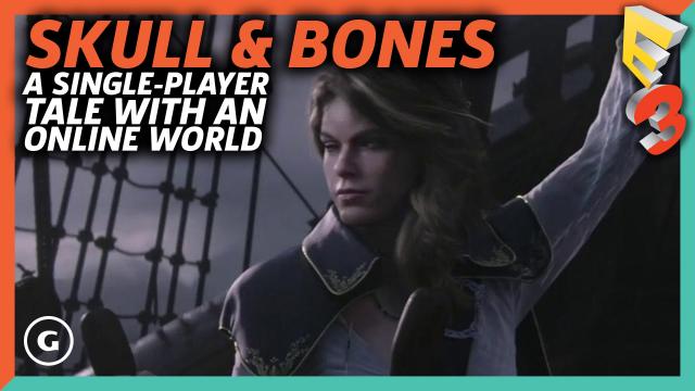 Skull & Bones Blends a Single-Player Pirate's Tale with an Online World | E3 2017 GameSpot Show