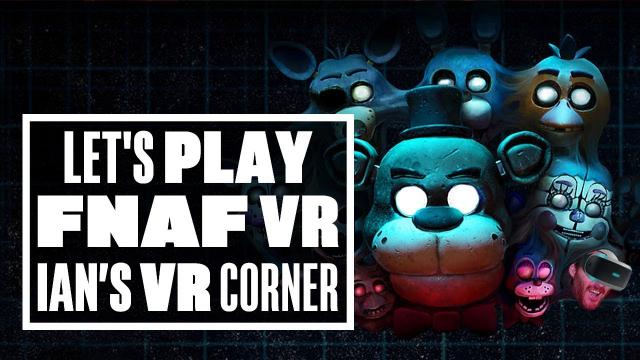 Five Nights At Freddy's: Help Wanted VR gameplay - Ian's VR Corner LIVE (Let's Play FNAF VR)