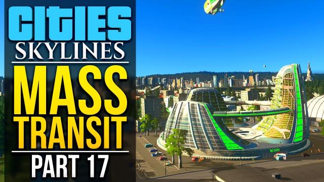 Cities: Skylines Mass Transit | PART 17 | EDEN PROJECT