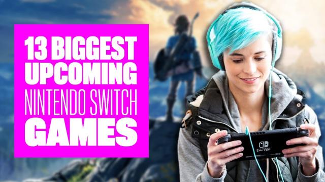 13 Biggest Upcoming Nintendo Switch Games - NINTENDO SWITCH GAMES