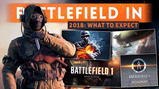 ➤ BATTLEFIELD IN 2018: What Can We Expect? (More DLC, Battlefield 2018, Community Map Project)