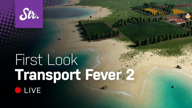 Transport Fever 2: First Look (on Twitch)