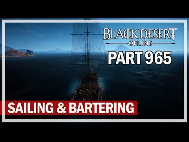 Black Desert Online - Let's Play Part 965 - Sailing & Bartering