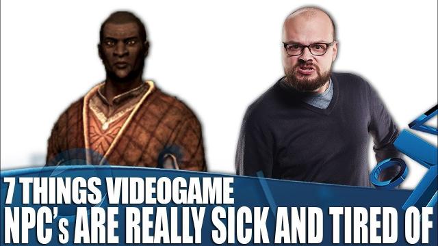 7 Things Videogame NPCs Are Really Sick And Tired Of
