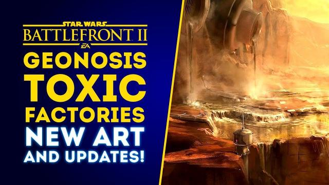 NEW Geonosis Toxic Factories Art & Updates! Heroes Blast Mode in 2019? - Star Wars Battlefront 2