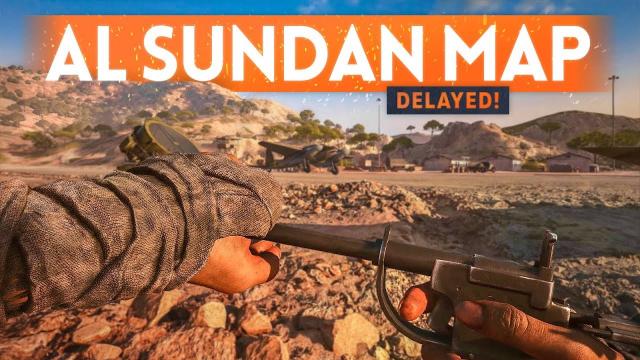 New Al Sundan Map DELAYED ???? Battlefield 5