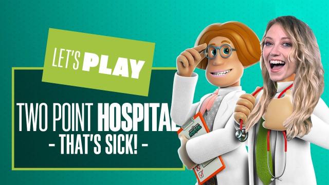 Let's Play Two Point Hospital - THAT'S SICK! Two Point Hospital PC Gameplay