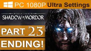 Middle Earth Shadow of Mordor ENDING Walkthrough Part 23 [1080p HD PC ULTRA Settings] Ending