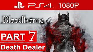 Bloodborne Gameplay Walkthrough Part 7 [1080p HD PS4] - No Commentary (Death Dealer)