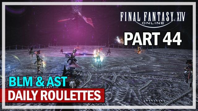 Final Fantasy 14 - Daily Roulettes on BLM & AST - Episode 44 (Shadowbringers)