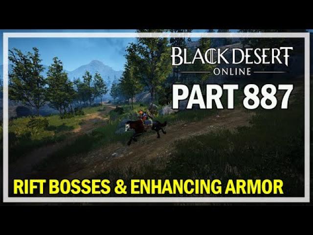 Black Desert Online - Let's Play Part 887 - Rift Bosses & Enhancing Dim Tree Armor