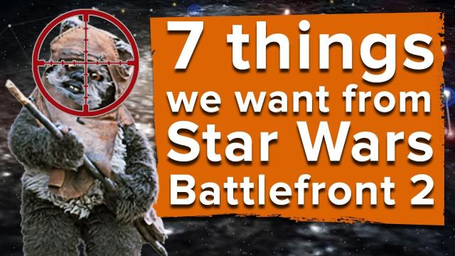 7 things we want from Star Wars Battlefront 2