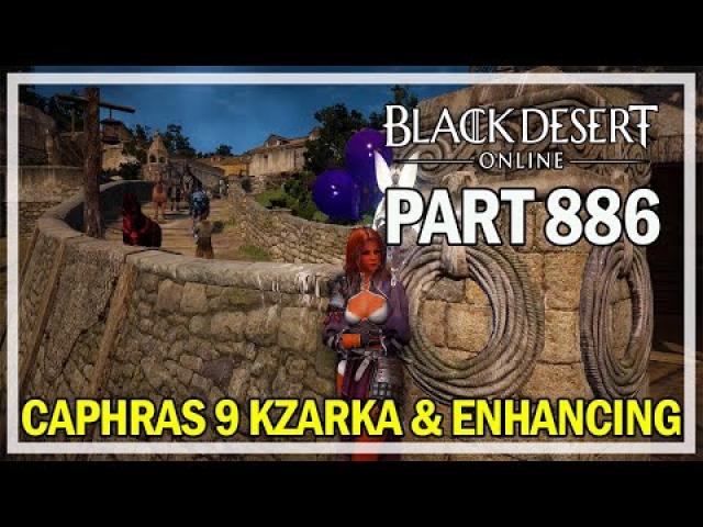 Black Desert Online - Let's Play Part 886 - Caphras 9 Kzarka & Enhancing