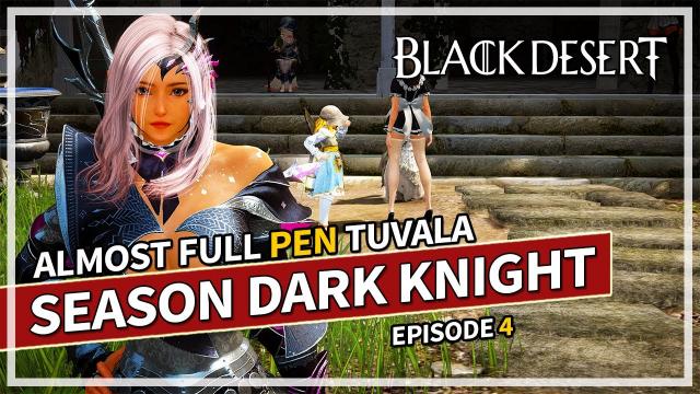 Enhancing Tuvala Gear | Episode 4 - Season Dark Knight | Black Desert