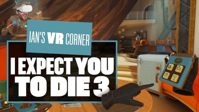 I Expect You To Die 3: A Cog In The Machine Gameplay Preview - FOR YOUR SPIES ONLY - Ian's VR Corner