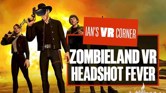 Will Zombieland VR Headshot Fever gameplay make you NUTT UP or SHUT UP? - Ian's VR Corner