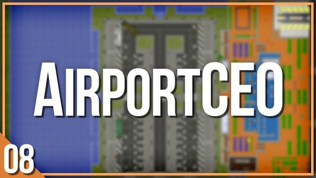 AirportCEO | PART 8 | MAJOR PLANS