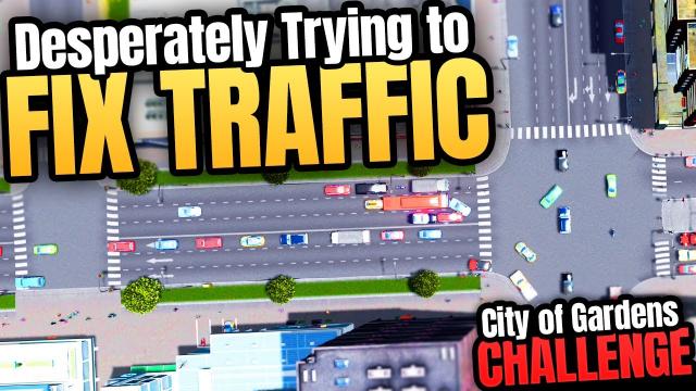 Desperately Trying to FIX TRAFFIC! | Cities: Skylines - City of Gardens (Part 7)