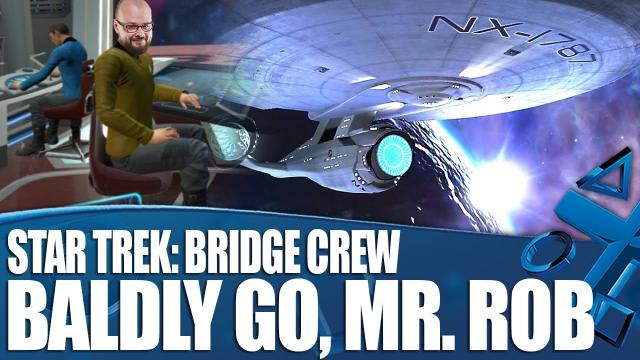 Star Trek: Bridge Crew - Baldly Go, Mr. Rob!